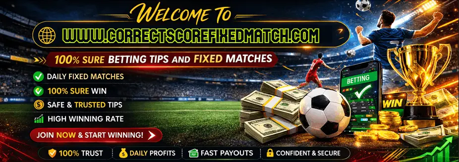 Correct Fixed Matches 100%: Correct Scores & VIP Tickets 1x2