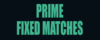 PRIME FIXED MATCHES