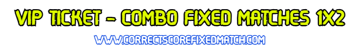 VIP TICKET COMBO FIXED MATCHES 1X2 VIP TICKET COMBO FIXED MATCHES 1X2